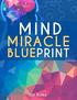 Mind Miracle Blueprint. Contents. Do Your Actions Support A Strong Mindset? Understanding Mindset Letting Go Of The Wrong Mindset...