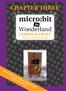 CHAPTER THREE. micro:bit. Wonderland CODING & CRAFT. with the BBC micro:bit. Written by Dr Tracy Gardner & Elbrie de Kock. Made by Tech Age Kids