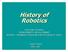History of Robotics. University of Ottawa ENRICHMENT MINI-COURSE Robotics Intelligent Connection of the Perception to Action.