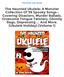 The Haunted Ukulele: A Monster Collection Of 59 Spooky Songs : Covering Disasters, Murder Ballads, Gruesome Tongue Twisters, Ghostly Rags,