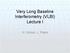 Very Long Baseline Interferometry (VLBI) Lecture I. H. Schuh, L. Plank