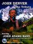 JOHN DENVER. The Tribute JOHN ADAMS BAND. Starring. A Rocky Mountain High Experience. A Blue Tulip Music, LLC Production