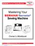 Sewing Machine. Owner s Workbook. BERNINA /bernette Sewing Machines. Mastering Your BERNINA. MASTERING YOUR BERNINA /bernette SEWING MACHINE 1/06 1