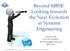 Beyond MBSE: Looking towards the Next Evolution in Systems Engineering