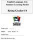 English Language Arts Summer Learning Packet. Rising Grades 6-8. Rising Grade: Student Name: Due on the first day of class