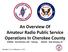 An Overview Of Amateur Radio Public Service Operations In Cherokee County. KJ4PQX Ken McIntire, AEC - Training KK4LAC Bob Johnston, EC