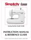 Sewing Machine Model SA200 INSTRUCTION MANUAL & REFERENCE GUIDE. Simplicity Sewing Machine Education Helpline: