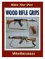 Make Your Own Wood Rifle Grips MikeManassas Text and Photographs 2017 by MikeManassas All rights reserved