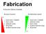 Fabrication. Production Options Available. By fabrication speed: By ease of access: