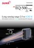 EQ-500 SERIES. Long sensing range 2.5 m ft. Series expanded to include the new 1 m ft long sensing range and DC-voltage types!