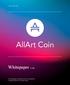 AllArt Coin. Whitepaper V 0.82 VR ALL ART This whitepaper is defining the rules and regulations considering AllArt coin and their usage.