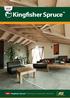 NEW. Kingfisher Spruce. Kingfisher Spruce Making the unbelievable, affordable. NEW