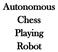 Autonomous. Chess Playing. Robot