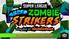 TABLE OF CONTENTS WHAT IS SUPER ZOMBIE STRIKERS? QUICK GUIDE HOW TO PLAY TOURNAMENT STRUCTURE ELIGIBILITY & PRIZING