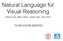Natural Language for Visual Reasoning