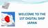 WELCOME TO THE 1ST DIGITAL SHIP JAPAN