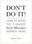 DON T DO IT! HOW TO AVOID THE 7 BIGGEST Style Mistakes WOMEN MAKE