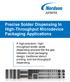 Precise Solder Dispensing In High-Throughput Microdevice Packaging Applications