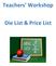 Teachers Workshop. Die List & Price List