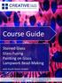 Course Guide. Stained Glass Glass Fusing Painting on Glass Lampwork Bead-Making. and much more inside!