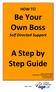 Be Your Own Boss. A Step by Step Guide