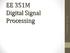 EE 351M Digital Signal Processing