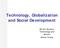 Technology, Globalization and Social Development. GE 301 Science, Technology and Society Ahmet S Ucer