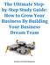 The Ultimate Stepby-Step. How to Grow Your Business By Building Your Business Dream Team. By Dexter and Pamela Montgomery