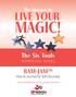 MAGIC! LIVE YOUR. The Six Tools Workbook Series. The Journey to. How to Journal for Self-Discovery. Larry Anderson with Sarah Janzen