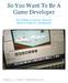 So You Want To Be A Game Developer