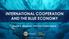 INTERNATIONAL COOPERATION AND THE BLUE ECONOMY. Ronald U. Mendoza, PhD and Charles Siriban