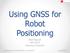 Using GNSS for Robot Positioning
