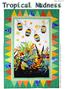 Date: May Tropical Madness. Level: Confident Beginner Size: 38 W x 54 H Quilt Designed by Marinda Stewart