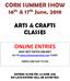 CORK SUMMER SHOW 16 th & 17 th June, 2018 ARTS & CRAFTS CLASSES ONLINE ENTRIES
