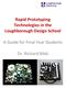 Rapid Prototyping Technologies in the Loughborough Design School. A Guide for Final Year Students. Dr. Richard Bibb