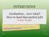 INTERVIEWS. Graduation now what? How to land that perfect job! Food for Thought