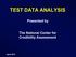 TEST DATA ANALYSIS. Presented by. The National Center for Credibility Assessment