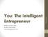 You: The Intelligent Entrepreneur Professor Kirk Alter Purdue University Fast Management, Inc.