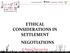 ETHICAL CONSIDERATIONS IN SETTLEMENT NEGOTIATIONS