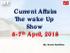 Current Affairs The wake Up Show 6-7 th April, By: Kumar Sambhav