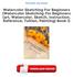 Free Ebooks Watercolor Sketching For Beginners (Watercolor Sketching For Beginners (art, Watercolor, Sketch, Instruction, Reference, Tuition,