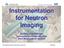 Instrumentation for Neutron Imaging