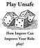 Play Unsafe. How Improv Can Improve Your Roleplay!