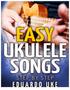 Copyright Notice. Easy Ukulele Songs: Step- By- Step Published by: Eduardo Uke EasyUkuleleSongs.com. Copyright 2015 by Eduardo Uke in New York, NY