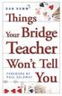 Library and Archives Canada Cataloguing in Publication. Romm, Dan Things your bridge teacher won't tell you / written by Dan Romm.