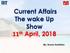 Current Affairs The wake Up Show 11 th April, By: Kumar Sambhav