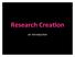 Research Crea*on. an introduc+on