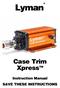 Lyman. Case Trim Xpress TM. Instruction Manual SAVE THESE INSTRUCTIONS