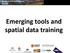 Emerging tools and spatial data training