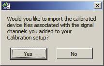 When prompted to import the calibrated device files select Yes. This will copy the required.dat files for the devices used in the previous System Calibration. Note: Calibration.